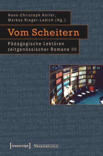 Vom Scheitern: Pädagogische Lektüren zeitgenössischer Romane III