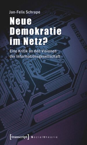 Neue Demokratie im Netz?: Eine Kritik an den Visionen der Informationsgesellschaft