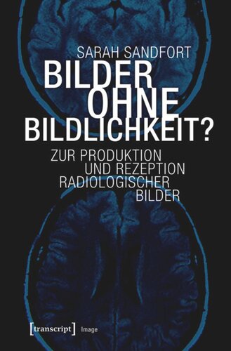 Bilder ohne Bildlichkeit?: Zur Produktion und Rezeption radiologischer Bilder