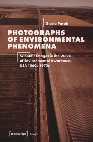 Photographs of Environmental Phenomena: Scientific Images in the Wake of Environmental Awareness, USA 1860s-1970s