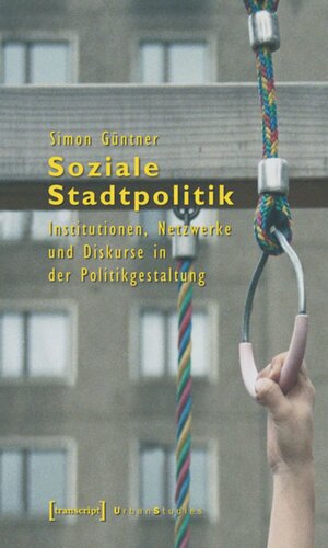 Soziale Stadtpolitik: Institutionen, Netzwerke und Diskurse in der Politikgestaltung