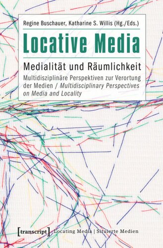 Locative Media: Medialität und Räumlichkeit - Multidisziplinäre Perspektiven zur Verortung der Medien / Multidisciplinary Perspectives on Media and Locality