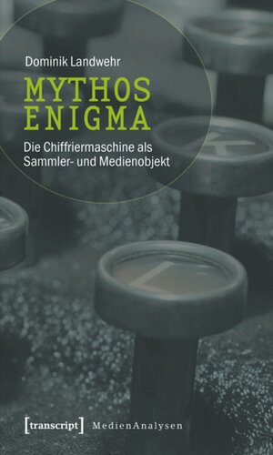 Mythos Enigma: Die Chiffriermaschine als Sammler- und Medienobjekt