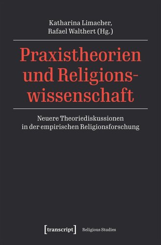 Praxistheorien und Religionswissenschaft: Neuere Theoriediskussionen in der empirischen Religionsforschung