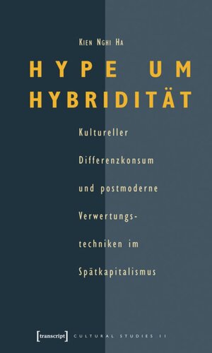 Hype um Hybridität: Kultureller Differenzkonsum und postmoderne Verwertungstechniken im Spätkapitalismus