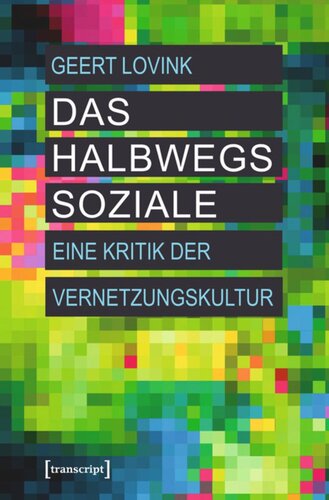 Das halbwegs Soziale: Eine Kritik der Vernetzungskultur