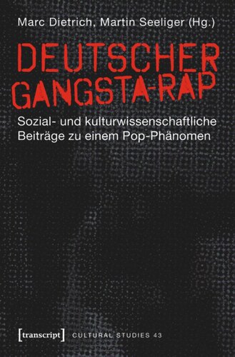 Deutscher Gangsta-Rap: Sozial- und kulturwissenschaftliche Beiträge zu einem Pop-Phänomen