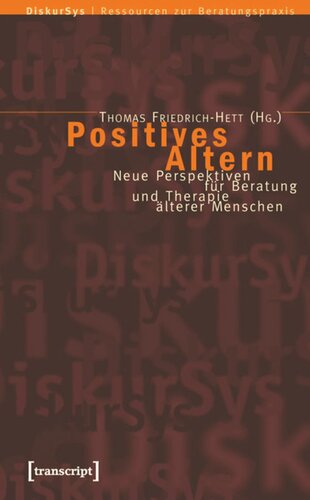 Positives Altern: Neue Perspektiven für Beratung und Therapie älterer Menschen