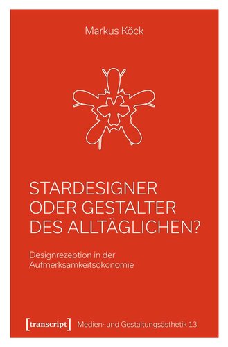 Stardesigner oder Gestalter des Alltäglichen?: Designrezeption in der Aufmerksamkeitsökonomie