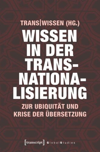 Wissen in der Transnationalisierung: Zur Ubiquität und Krise der Übersetzung