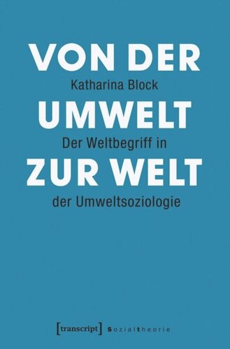 Von der Umwelt zur Welt: Der Weltbegriff in der Umweltsoziologie