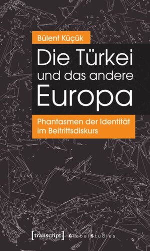 Die Türkei und das andere Europa: Phantasmen der Identität im Beitrittsdiskurs