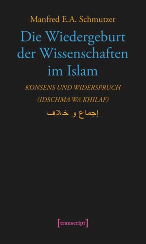 Die Wiedergeburt der Wissenschaften im Islam: Konsens und Widerspruch (idschma wa khilaf)
