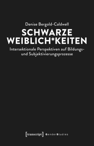 Schwarze Weiblich*keiten: Intersektionale Perspektiven auf Bildungs- und Subjektivierungsprozesse