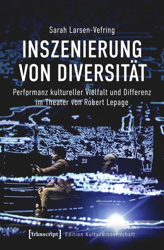 Inszenierung von Diversität: Performanz kultureller Vielfalt und Differenz im Theater von Robert Lepage