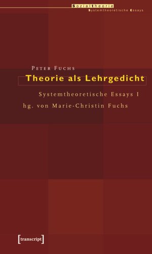 Theorie als Lehrgedicht: Systemtheoretische Essays I. hrsg. von Marie-Christin Fuchs