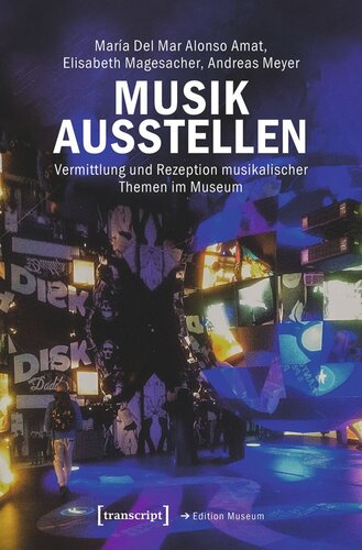 Musik ausstellen: Vermittlung und Rezeption musikalischer Themen im Museum
