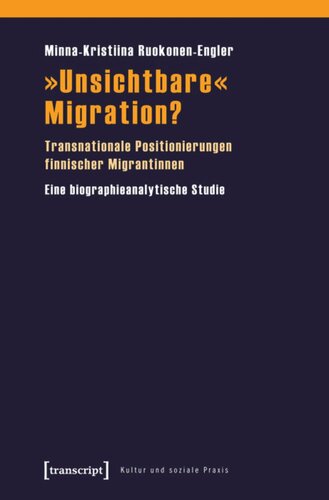 »Unsichtbare« Migration?: Transnationale Positionierungen finnischer Migrantinnen. Eine biographieanalytische Studie