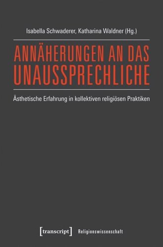 Annäherungen an das Unaussprechliche: Ästhetische Erfahrung in kollektiven religiösen Praktiken