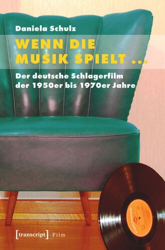 Wenn die Musik spielt ...: Der deutsche Schlagerfilm der 1950er bis 1970er Jahre