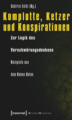 Komplotte, Ketzer und Konspirationen: Zur Logik des Verschwörungsdenkens - Beispiele aus dem Nahen Osten