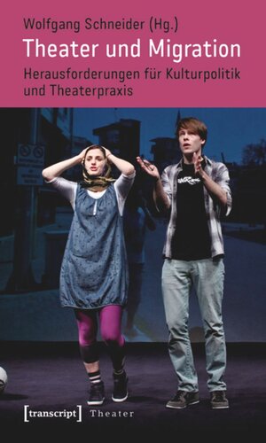 Theater und Migration: Herausforderungen für Kulturpolitik und Theaterpraxis