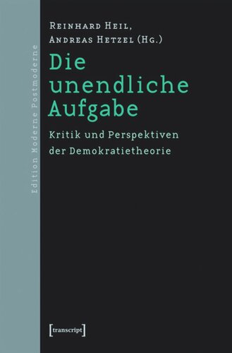 Die unendliche Aufgabe: Kritik und Perspektiven der Demokratietheorie