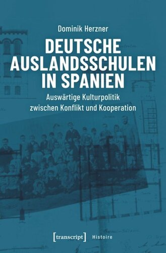Deutsche Auslandsschulen in Spanien: Auswärtige Kulturpolitik zwischen Konflikt und Kooperation