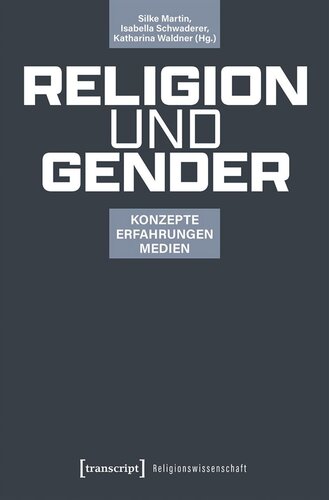 Religion und Gender: Konzepte - Erfahrungen - Medien