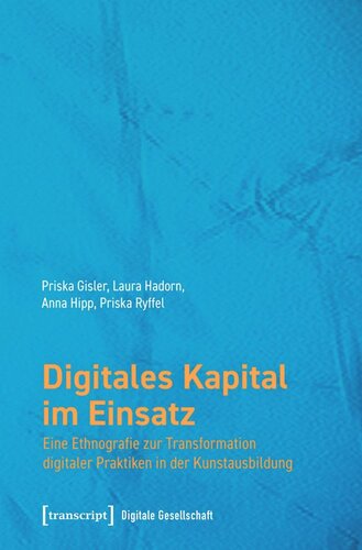 Digitales Kapital im Einsatz: Eine Ethnografie zur Transformation digitaler Praktiken in der Kunstausbildung