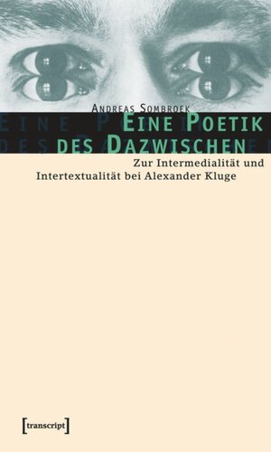 Eine Poetik des Dazwischen: Zur Intermedialität und Intertextualität bei Alexander Kluge