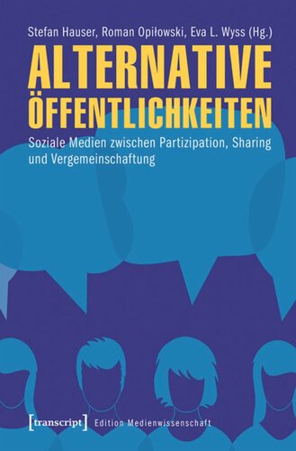 Alternative Öffentlichkeiten: Soziale Medien zwischen Partizipation, Sharing und Vergemeinschaftung