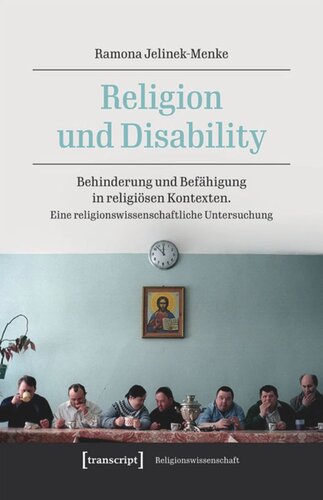Religion und Disability: Behinderung und Befähigung in religiösen Kontexten. Eine religionswissenschaftliche Untersuchung