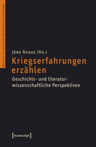 Kriegserfahrungen erzählen: Geschichts- und literaturwissenschaftliche Perspektiven