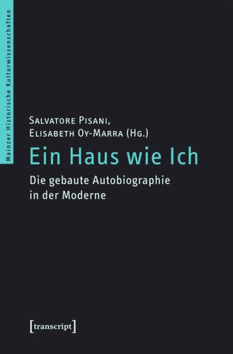 Ein Haus wie Ich: Die gebaute Autobiographie in der Moderne