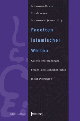 Facetten islamischer Welten: Geschlechterordnungen, Frauen- und Menschenrechte in der Diskussion