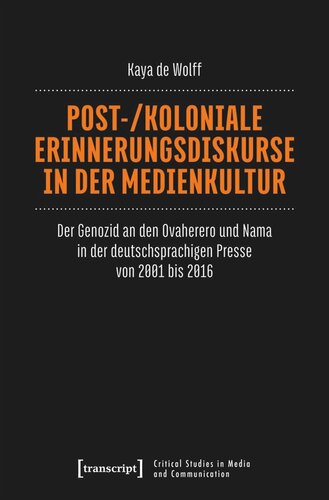 Post-/koloniale Erinnerungsdiskurse in der Medienkultur: Der Genozid an den Ovaherero und Nama in der deutschsprachigen Presse von 2001 bis 2016