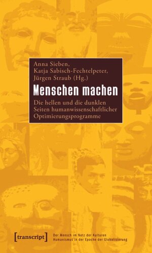 Menschen machen: Die hellen und die dunklen Seiten humanwissenschaftlicher Optimierungsprogramme