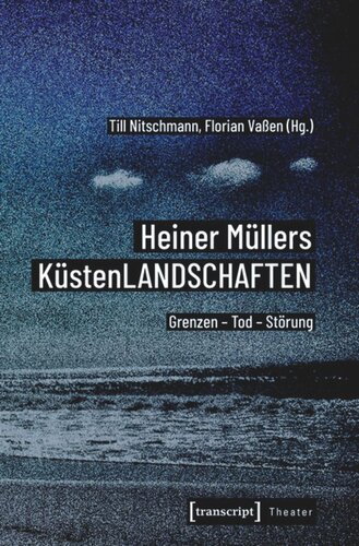 Heiner Müllers KüstenLANDSCHAFTEN: Grenzen - Tod - Störung