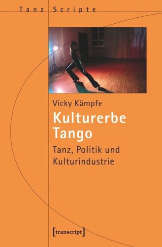 Kulturerbe Tango: Tanz, Politik und Kulturindustrie