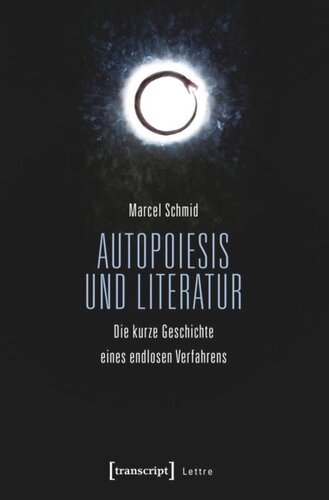 Autopoiesis und Literatur: Die kurze Geschichte eines endlosen Verfahrens