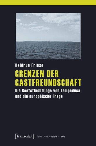 Grenzen der Gastfreundschaft: Die Bootsflüchtlinge von Lampedusa und die europäische Frage