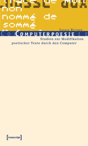 Computerpoesie: Studien zur Modifikation poetischer Texte durch den Computer