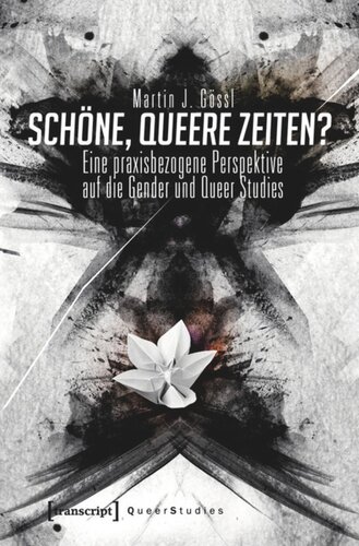 Schöne, queere Zeiten?: Eine praxisbezogene Perspektive auf die Gender und Queer Studies