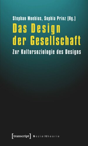 Das Design der Gesellschaft: Zur Kultursoziologie des Designs