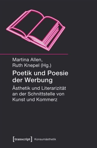 Poetik und Poesie der Werbung: Ästhetik und Literarizität an der Schnittstelle von Kunst und Kommerz