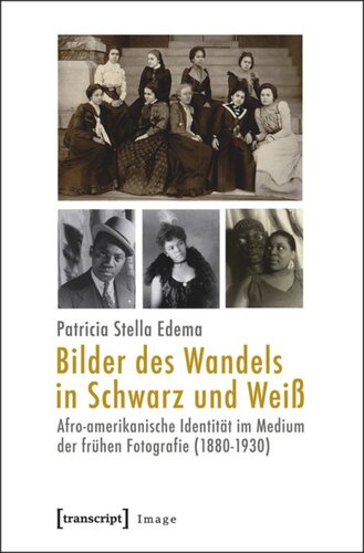 Bilder des Wandels in Schwarz und Weiß: Afro-amerikanische Identität im Medium der frühen Fotografie (1880-1930)