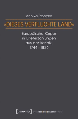 »Dieses verfluchte Land«: Europäische Körper in Brieferzählungen aus der Karibik, 1744-1826