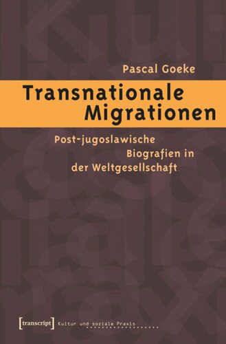 Transnationale Migrationen: Post-jugoslawische Biografien in der Weltgesellschaft
