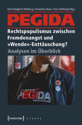 PEGIDA - Rechtspopulismus zwischen Fremdenangst und »Wende«-Enttäuschung?: Analysen im Überblick